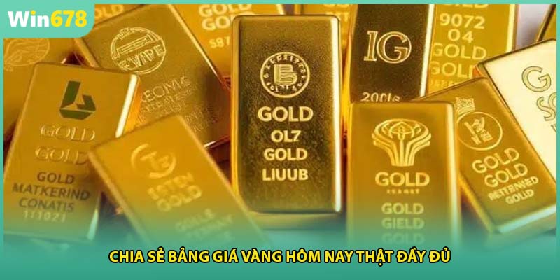Chia sẻ bảng giá vàng hôm nay thật đầy đủ