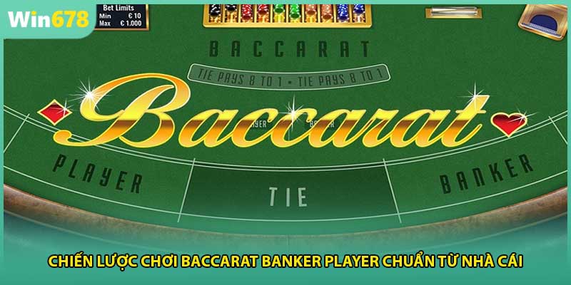 Chiến Lược Chơi Baccarat Banker Player Chuẩn Từ Nhà Cái